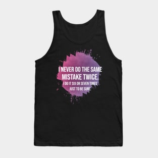 I never do the same mistake twice Tank Top